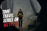 15 Best Time Travel Shows on Netflix You Should Not Miss Watching