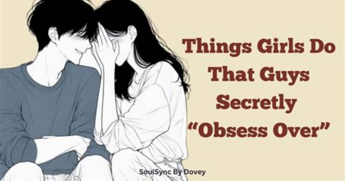 15 Things Girls Obsess over but Guys Couldn T Care