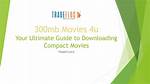 300Mb Movie Download: the Ultimate Guide to Legal and Safe Downloads