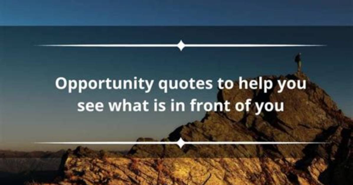 50+ Opportunity Quotes to Help You See What Is in Front of You