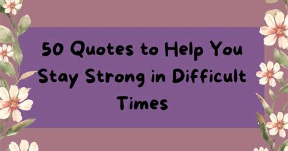50 Stay Strong Quotes That Will Help You Get Through The