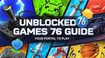 76 Unblocked Games: the Ultimate Guide to Fun and Entertainment