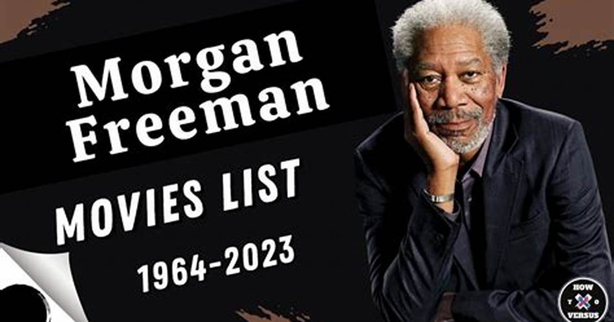 A Comprehensive List of Morgan Freeman S Enthralling Film