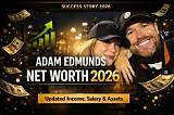 Adam Edmunds Net Worth: the Comprehensive Guide to His Wealth and Career