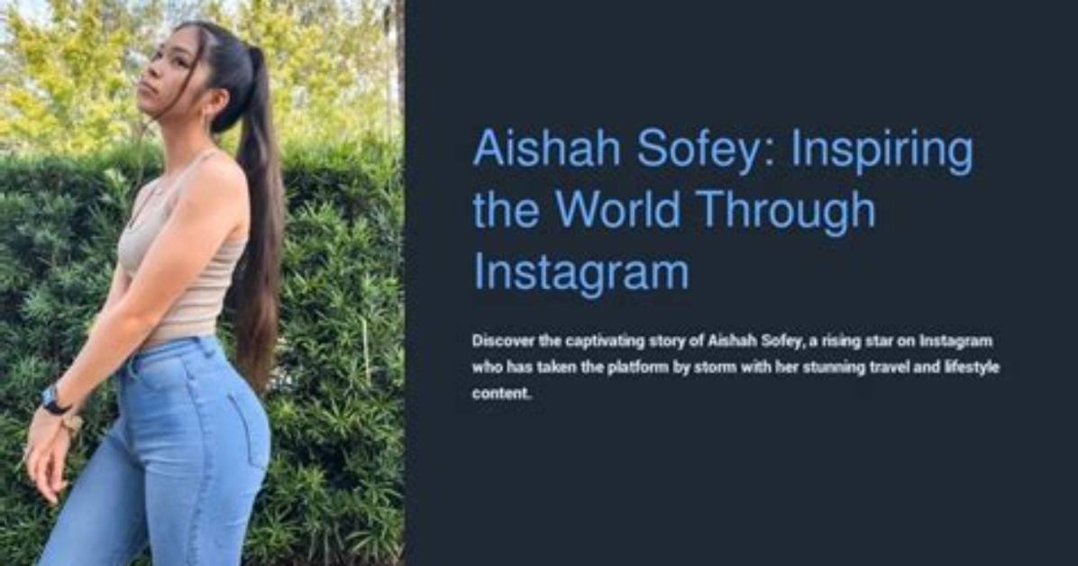 Aishah Sofey: the Inspiring Journey of a Rising Star