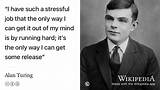 Alan Turing: 'I Have Such a Stressful Job That the Only Way I Can Get It out of My Mind Is by Running Hard.'