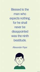 Alexander Pope: 'Blessed Is the Man Who Expects Nothing, for He Shall Never Be Disappointed Was the Ninth Beatitude.'