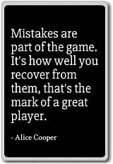 Alice Cooper: 'Mistakes Are Part of the Game. It's How Well You Recover from Them, That's the Mark of a Great Player.'