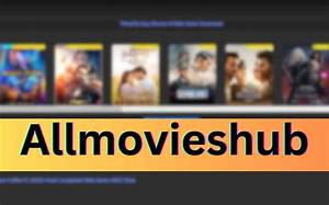 All Movie Hub 300: Your Ultimate Guide to Movie Streaming