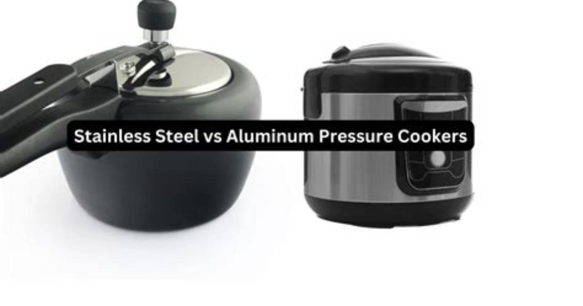 Aluminum Pressure Cooker vs Stainless Steel Pressure