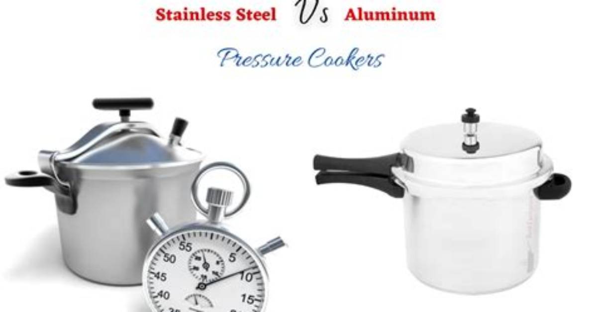 Aluminum Pressure Cooker vs Stainless Steel