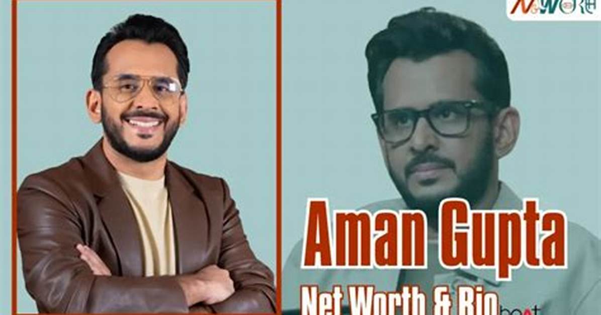 Aman Gupta Net Worth Details About