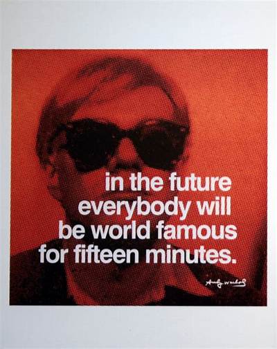 Andy Warhol: 'In the Future, Everyone Will Be Famous for 15 Minutes.'