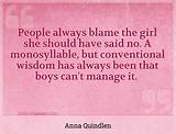 Anna Quindlen: 'People Always Blame the Girl She Should Have Said No. a Monosyllable, but Conventional Wisdom Has Always Been That Boys Can't Manage It.'