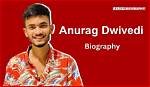 Anurag Dwivedi Height, Weight, Net Worth, Age, Birthday, Wikipedia, Who, Instagram, Biography
