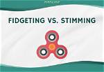 Are Stimming and Fidgeting the Same?