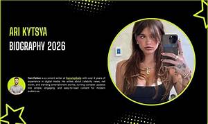 Ari Kytsya Biography: Unveiling the Life and Career of a Rising Star