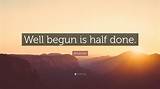 Aristotle: 'Well Begun Is Half Done.'