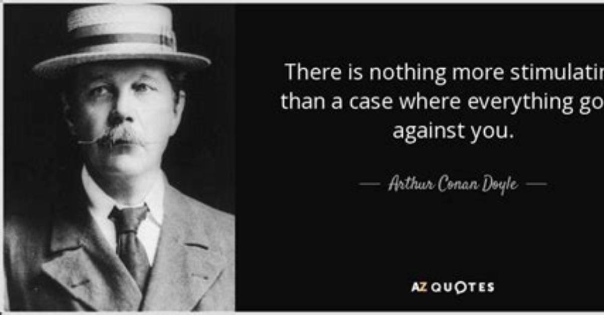 Arthur Conan Doyle: 'There Is Nothing More Deceptive Than an Obvious Fact.'