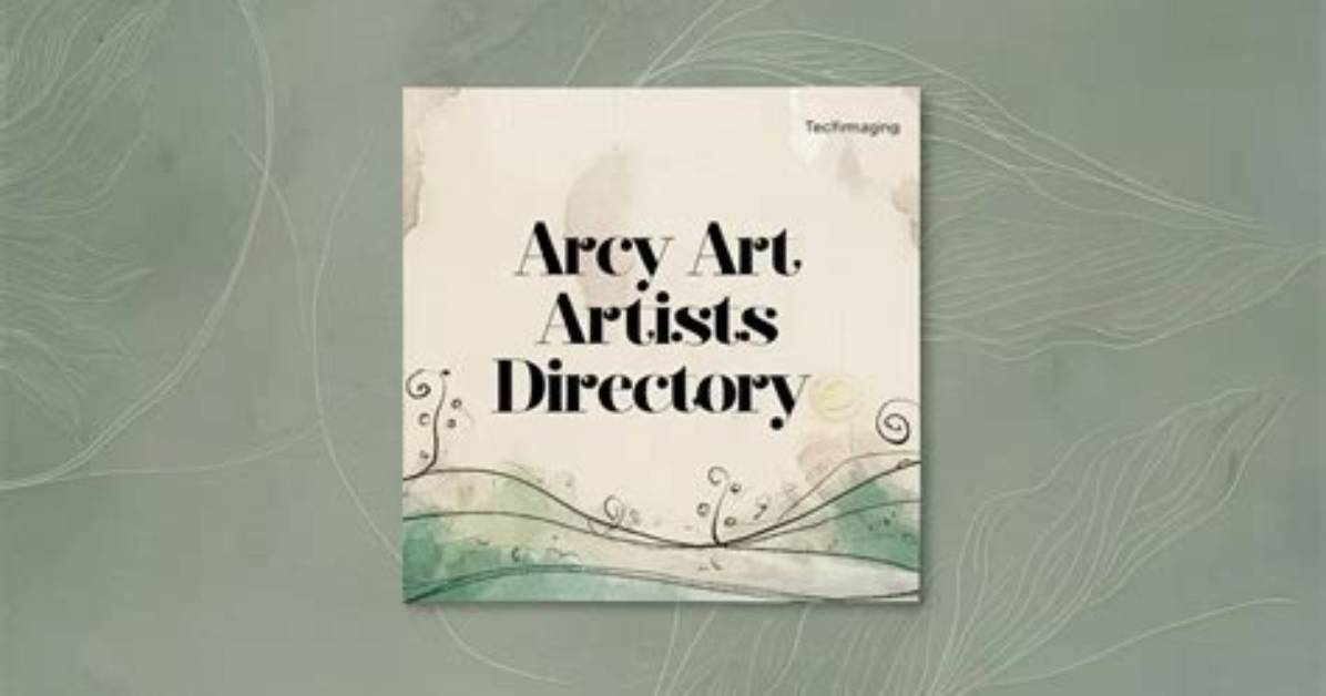 Artist Directory Arcy Art: Your Ultimate Guide to Discovering Extraordinary Talent