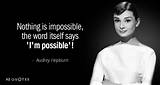 Audrey Hepburn: 'Nothing Is Impossible, the Word Itself Says 'I'm Possible'!'