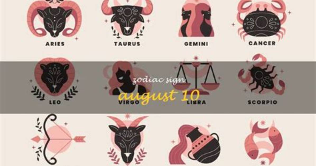 August 10 Zodiac Sign & Personality Traits