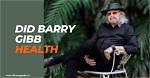 Barry Gibb Health Concerns: an in-Depth Look