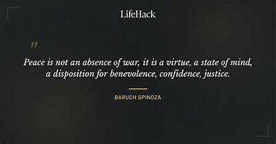 Baruch Spinoza: 'Peace Is Not an Absence of War, It Is a Virtue, a State of Mind, a Disposition for Benevolence, Confidence, Justice.'