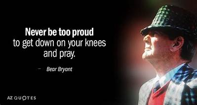 Bear Bryant: 'Never Be Too Proud to Get Down on Your Knees and Pray.'