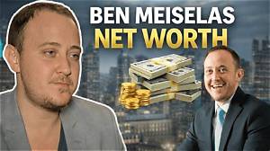Ben Meiselas Net Worth: a Comprehensive Overview