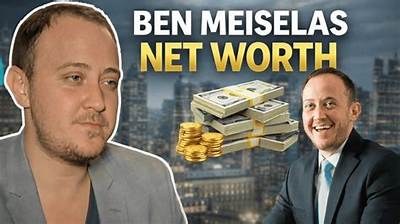 Ben Meiselas Net Worth: a Comprehensive Overview