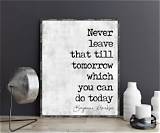 Benjamin Franklin: 'Never Leave That Till Tomorrow Which You Can Do Today.'