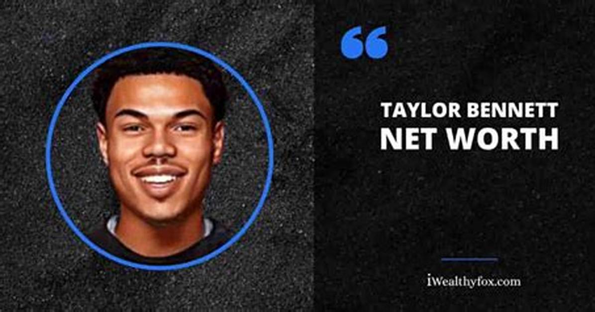 Bennett Taylor Height Weight Net Worth Age Birthday Wikipedia Who