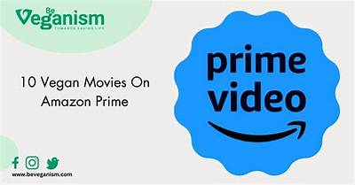 Best Vegan Movies on Amazon Prime: Inspiring Stories to Watch Today