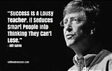 Bill Gates: 'Success Is a Lousy Teacher. It Seduces Smart People into Thinking They Can't Lose.'