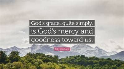 Billy Graham: 'God's Mercy and Grace Give Me Hope - for Myself, and for Our World.'