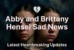 Breaking: Sad News About Abby and Brittany Hensel