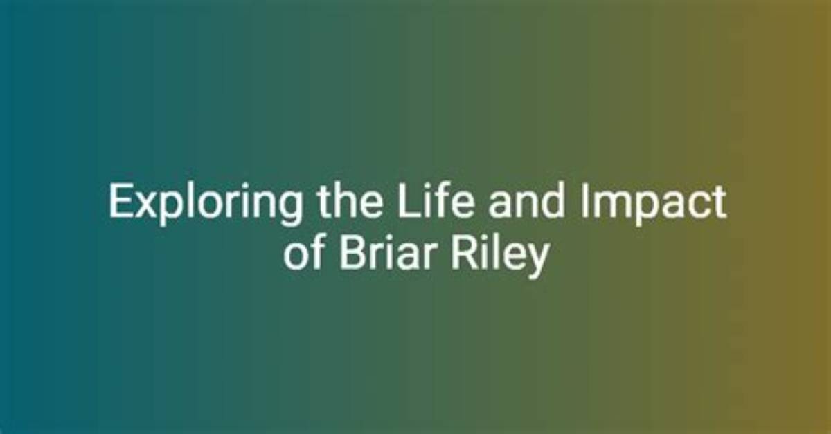 Briar Riley: a Comprehensive Look into Her Life and Career