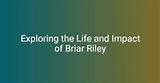 Briar Riley: a Comprehensive Look into Her Life and Career