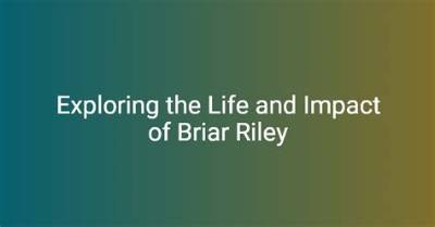 Briar Riley: a Comprehensive Look into Her Life and Career