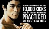 Bruce Lee: 'I Fear Not the Man Who Has Practiced 10,000 Kicks Once, but I Fear the Man Who Has Practiced One Kick 10,000 Times.'