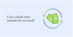 Can a Bank Transfer Payment Be Reversed?