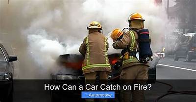 Can a Car Catch on Fire from Overheating?