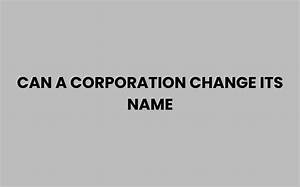 Can a Corporation Change Names?