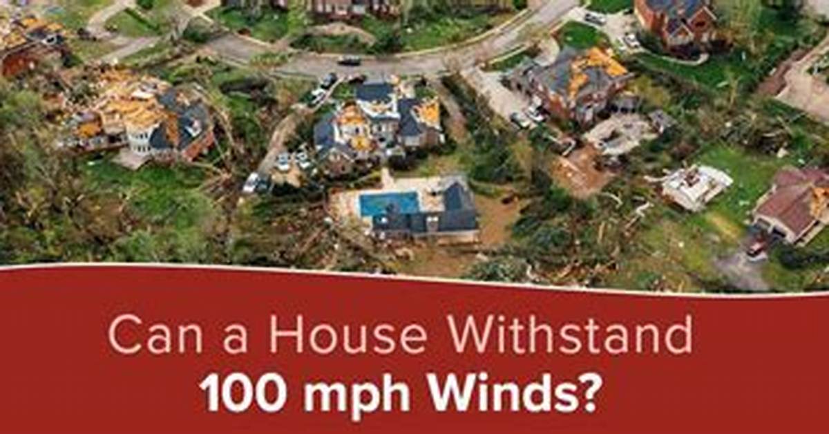 Can a House Withstand 100 Mph Winds?