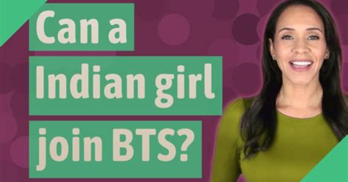 Can a Indian Girl Join Bts?