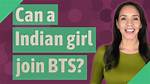 Can a Indian Girl Join Bts?