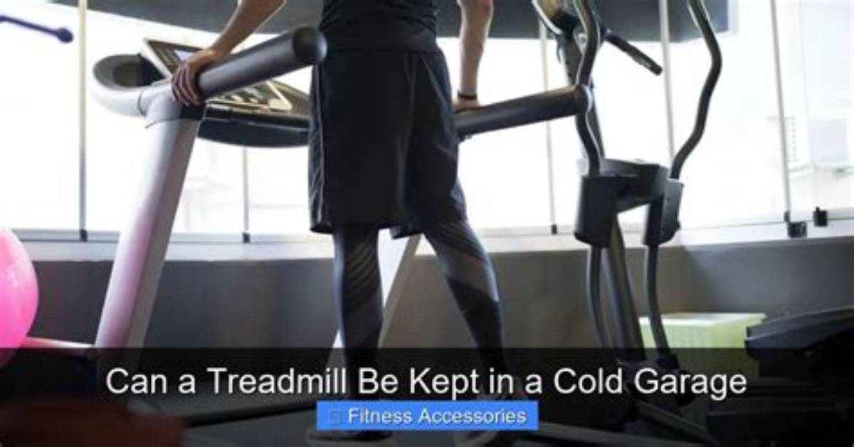 Can a Treadmill Be in a Cold Garage?