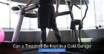 Can a Treadmill Be in a Cold Garage?