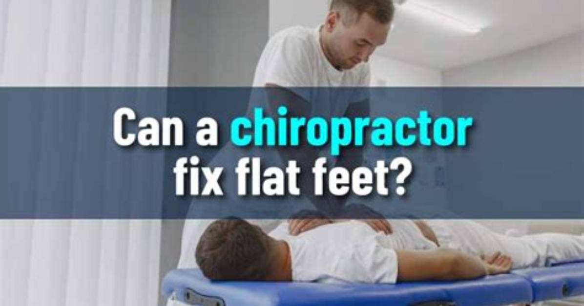 Can Chiropractors Fix Flat Feet?